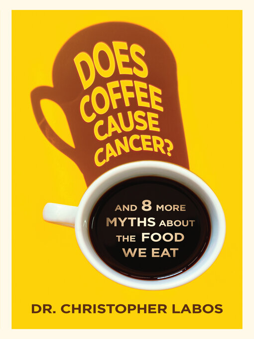 Title details for Does Coffee Cause Cancer? by Dr. Christopher Labos - Available